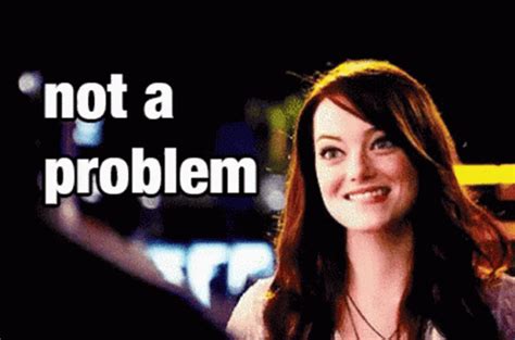 not my problem gif|no problem whatsoever gif.